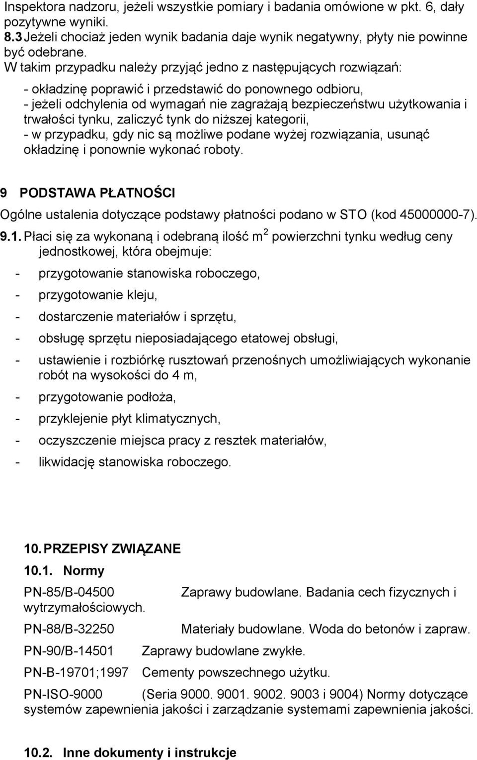 trwałości tynku, zaliczyć tynk do niższej kategorii, - w przypadku, gdy nic są możliwe podane wyżej rozwiązania, usunąć okładzinę i ponownie wykonać roboty.