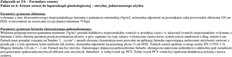 Kpa Parametry graniczne fartucha chirurgicznego-pełnoochronnego; Włóknina polipropylenowa-gramatura minimum 35g/m2, posiada dodatkowe nieprzemakalne wstawki w przedniej części i w rękawach (wstawki