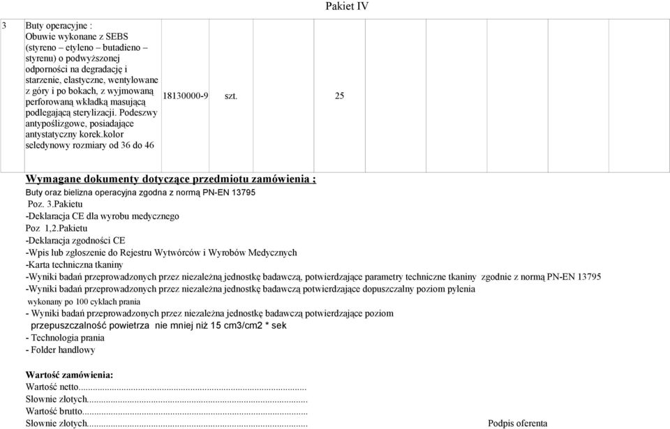 25 Wymagane dokumenty dotyczące przedmiotu zamówienia ; Buty oraz bielizna operacyjna zgodna z normą PN-EN 13795 Poz. 3.Pakietu -Deklaracja CE dla wyrobu medycznego Poz 1,2.