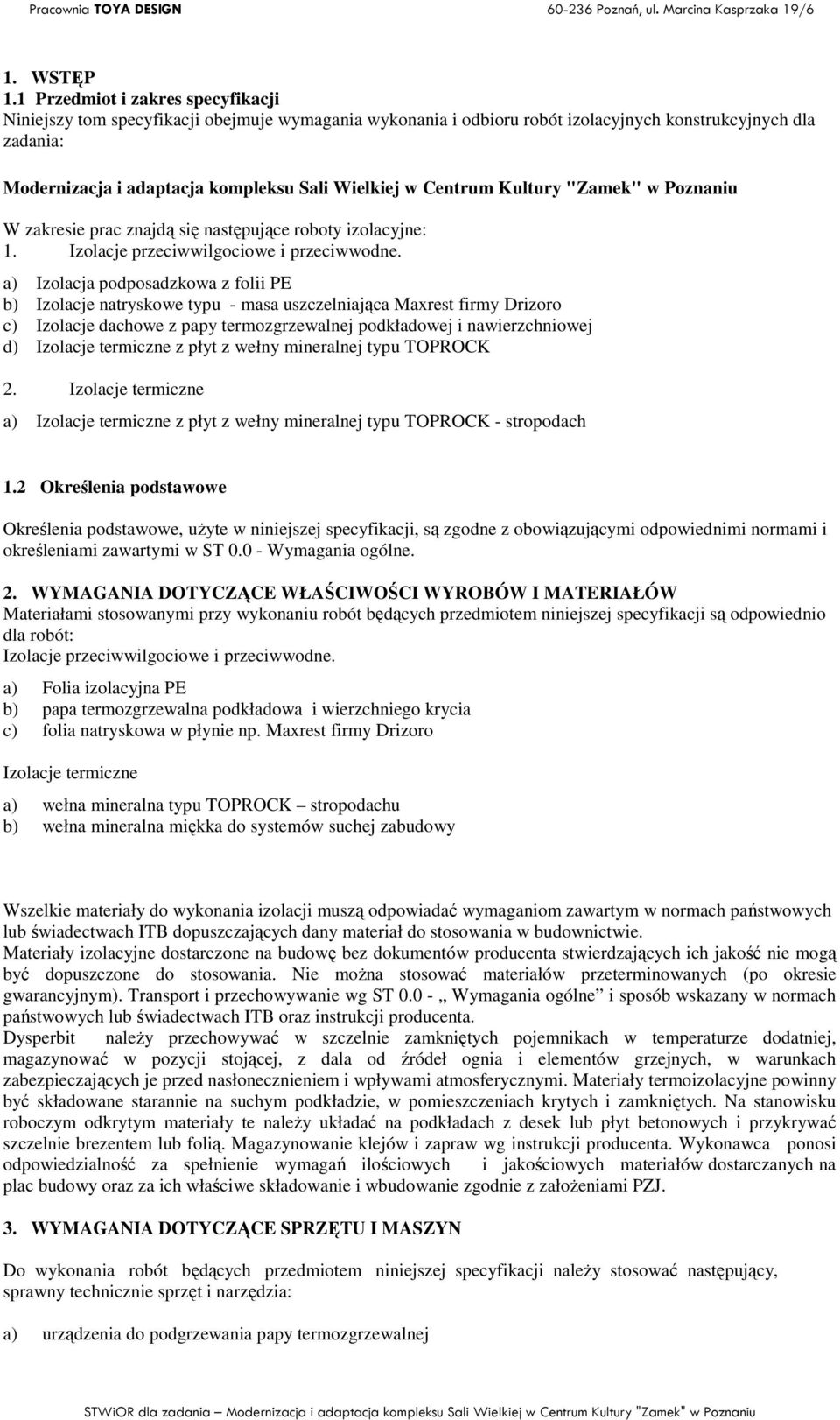 Centrum Kultury "Zamek" w Poznaniu W zakresie prac znajdą się następujące roboty izolacyjne: 1. Izolacje przeciwwilgociowe i przeciwwodne.