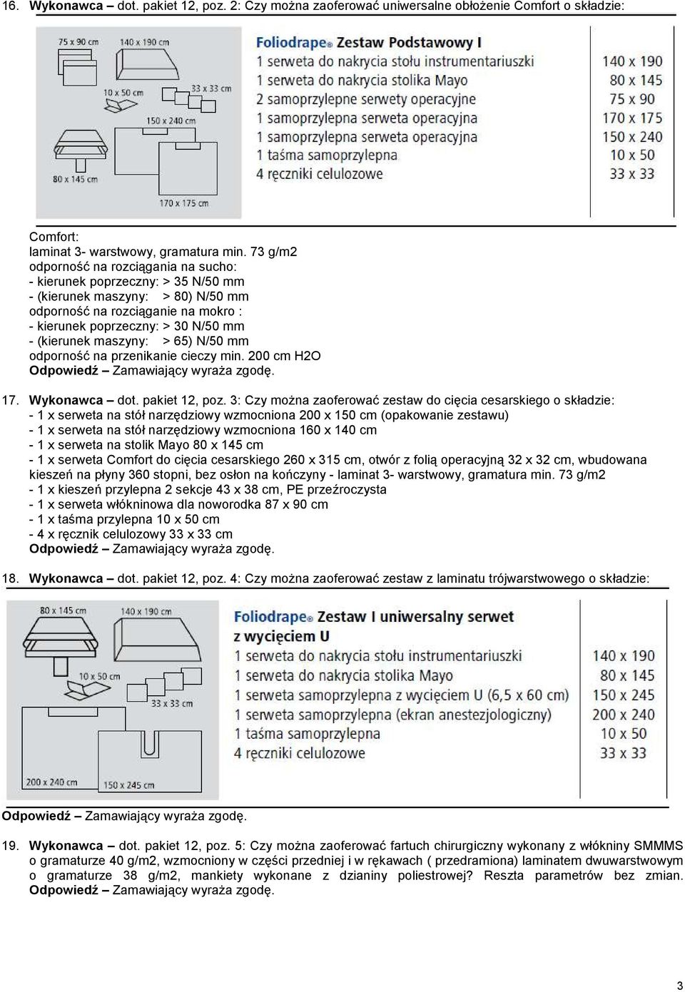 maszyny: > 65) N/50 mm odporność na przenikanie cieczy min. 200 cm H2O 17. Wykonawca dot. pakiet 12, poz.