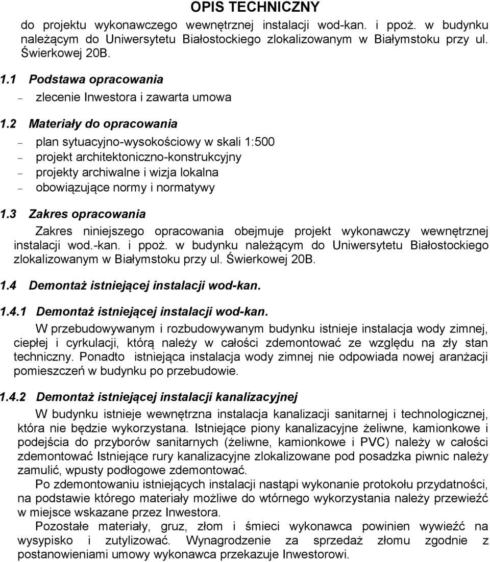 2 Materiały do opracowania plan sytuacyjno-wysokościowy w skali 1:500 projekt architektoniczno-konstrukcyjny projekty archiwalne i wizja lokalna obowiązujące normy i normatywy 1.