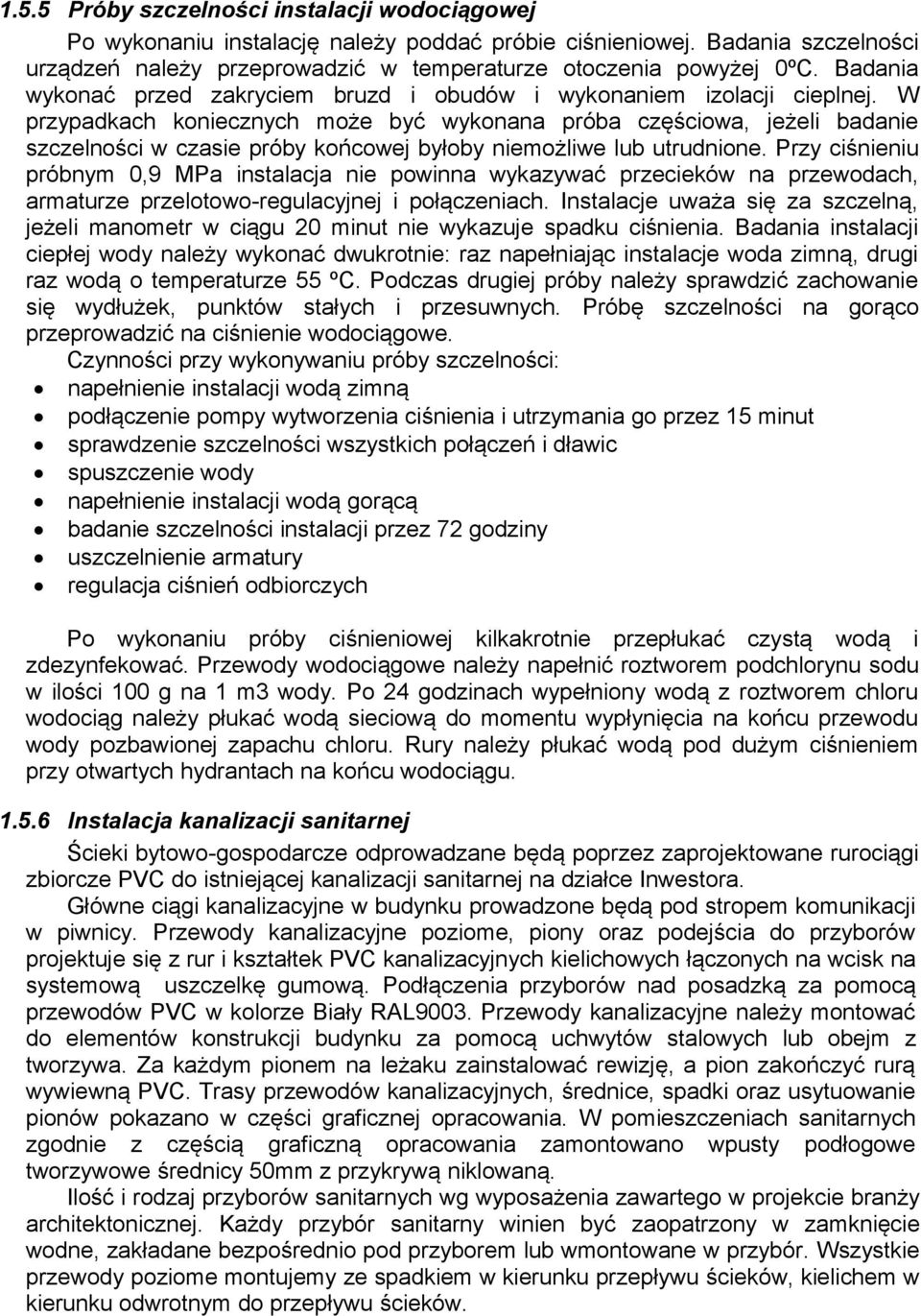 W przypadkach koniecznych może być wykonana próba częściowa, jeżeli badanie szczelności w czasie próby końcowej byłoby niemożliwe lub utrudnione.