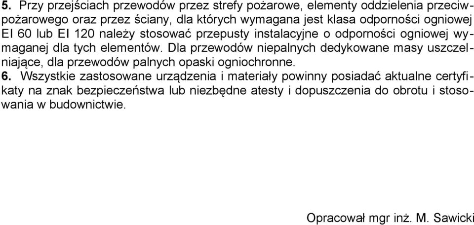 Dla przewodów niepalnych dedykowane masy uszczelniające, dla przewodów palnych opaski ogniochronne. 6.