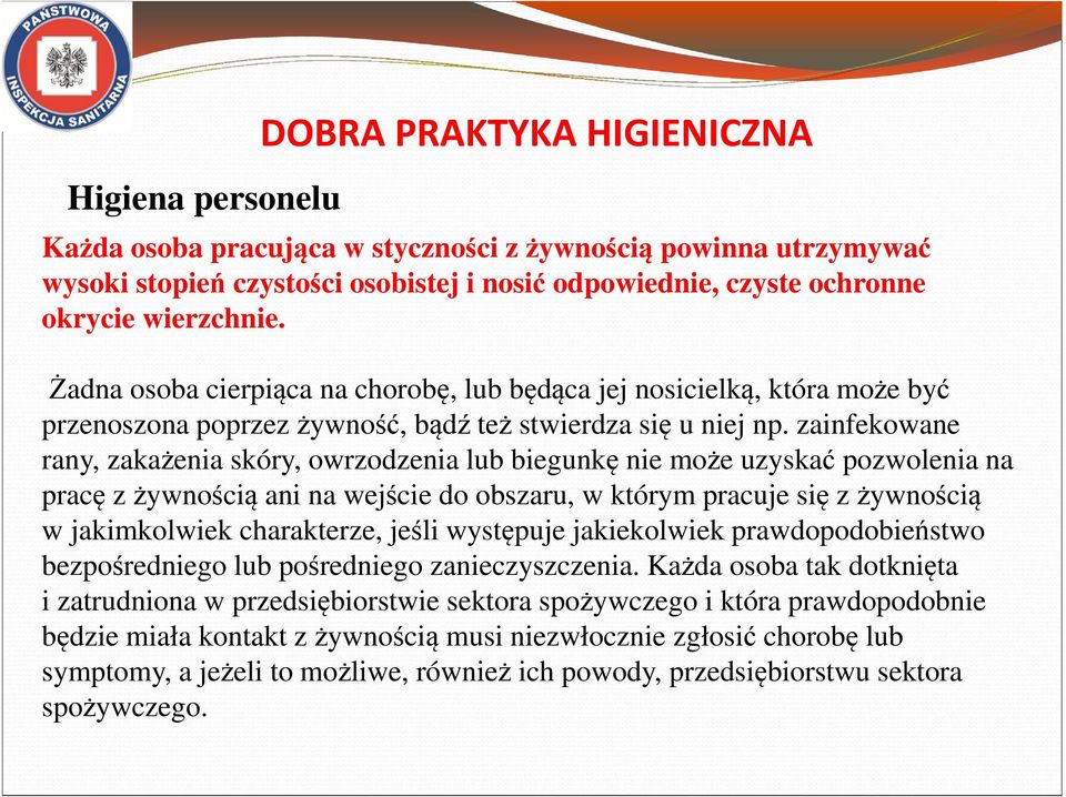 zainfekowane rany, zakażenia skóry, owrzodzenia lub biegunkę nie może uzyskać pozwolenia na pracę z żywnością ani na wejście do obszaru, w którym pracuje się z żywnością w jakimkolwiek charakterze,