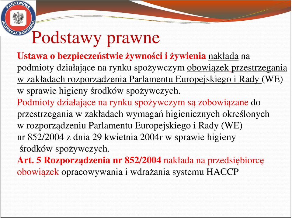 Podmioty działające na rynku spożywczym są zobowiązane do przestrzegania w zakładach wymagań higienicznych określonych w rozporządzeniu Parlamentu