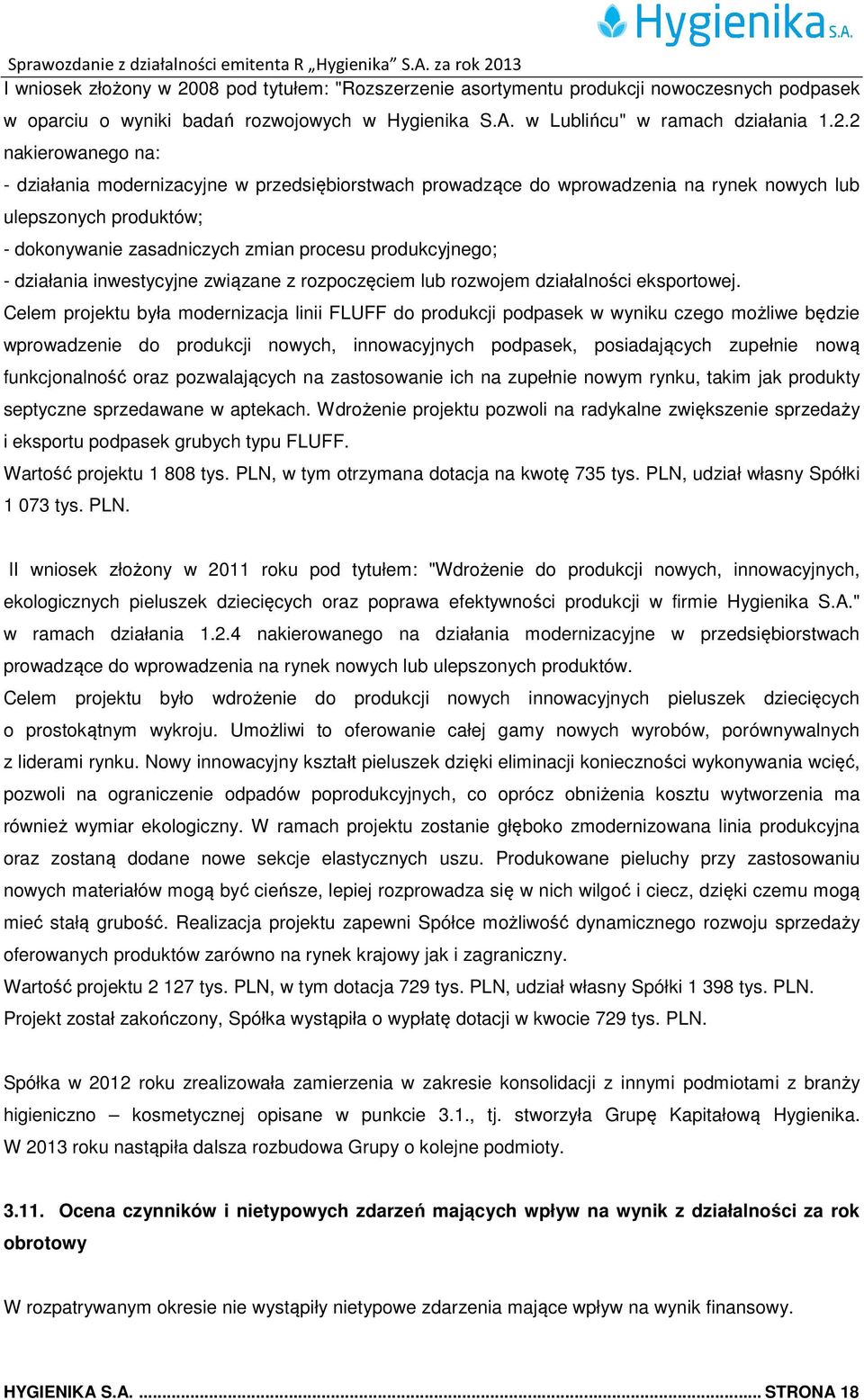 2 nakierowanego na: - działania modernizacyjne w przedsiębiorstwach prowadzące do wprowadzenia na rynek nowych lub ulepszonych produktów; - dokonywanie zasadniczych zmian procesu produkcyjnego; -