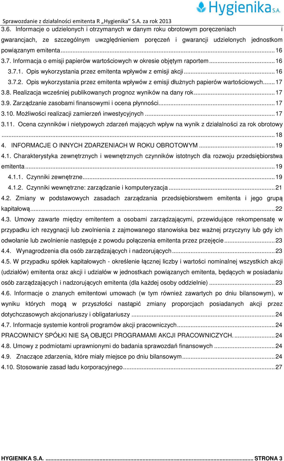 Opis wykorzystania a przez emitenta wpływów z emisji dłużnych papierów wartościowych... 17 3.8. Realizacja wcześniej publikowanych prognoz wyników na dany rok... 17 3.9.