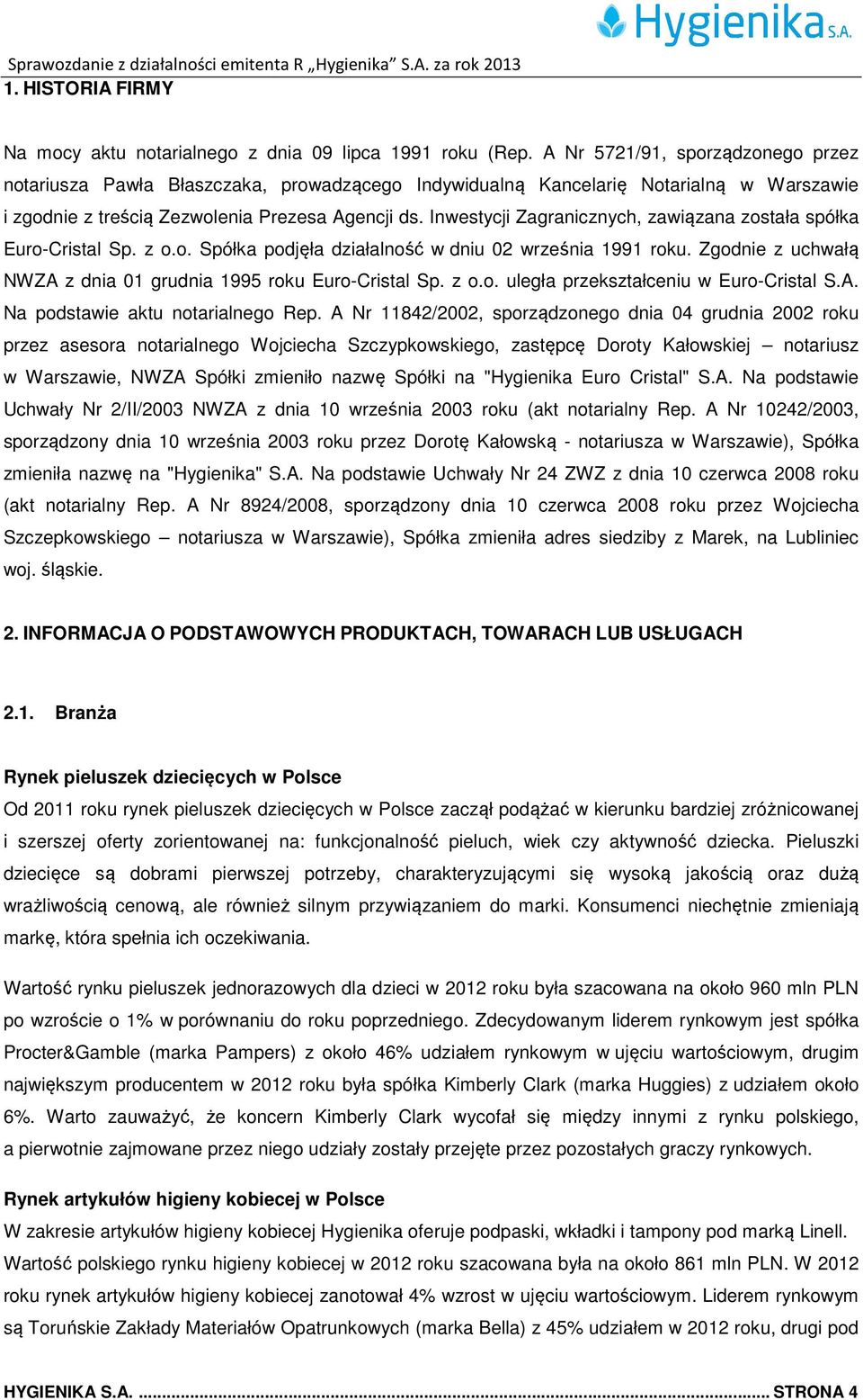 Inwestycji Zagranicznych, anicznych, zawiązana została spółka Euro-Cristal Sp. z o.o. Spółka podjęła działalność w dniu 02 września 1991 roku.