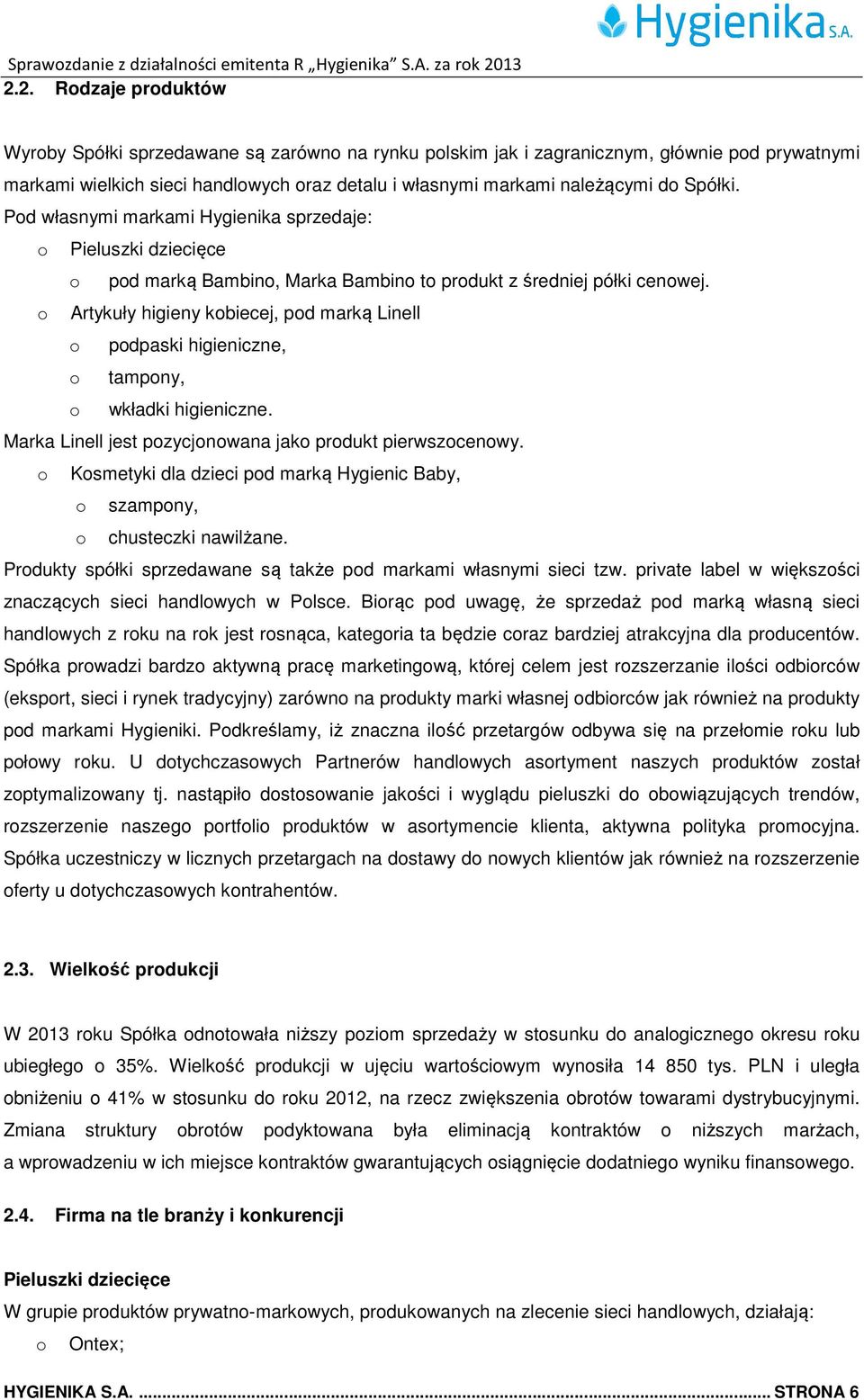 o Artykuły higieny kobiecej, pod marką Linell o podpaski higieniczne, o tampony, o wkładki higieniczne. Marka Linell jest pozycjonowana jako produkt pierwszocenowy.