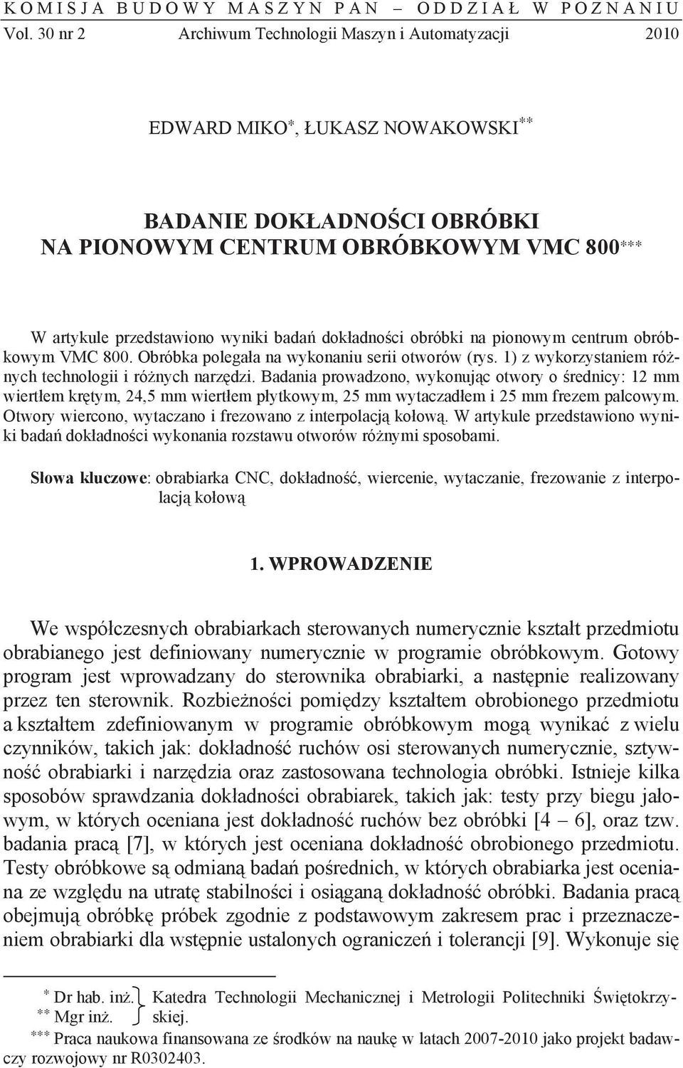 ci obróbki na pionowym centrum obróbkowym VMC 800. Obróbka polega a na wykonaniu serii otworów (rys. 1) z wykorzystaniem ró nych technologii i ró nych narz dzi.