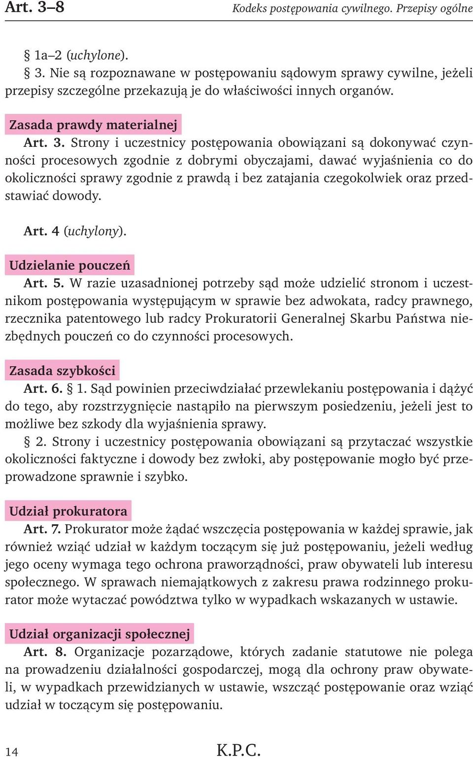 Strony i uczestnicy postępowania obowiązani są dokonywać czynności procesowych zgodnie z dobrymi obyczajami, dawać wyjaśnienia co do okoliczności sprawy zgodnie z prawdą i bez zatajania czegokolwiek