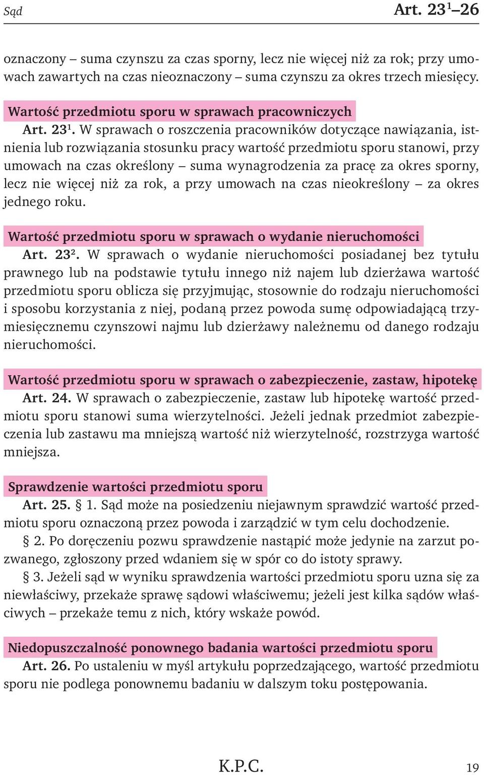 W sprawach o roszczenia pracowników dotyczące nawiązania, istnienia lub rozwiązania stosunku pracy wartość przedmiotu sporu stanowi, przy umowach na czas określony suma wynagrodzenia za pracę za