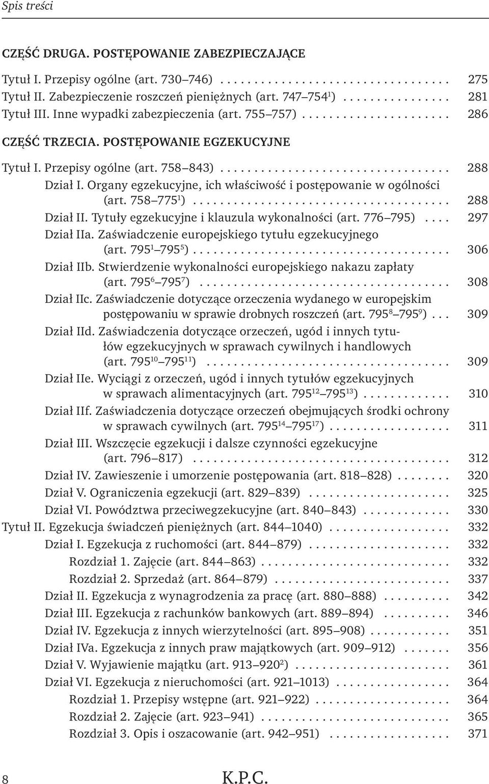 Organy egzekucyjne, ich właściwość i postępowanie w ogólności (art. 758 775 1 )... 288 Dział II. Tytuły egzekucyjne i klauzula wykonalności (art. 776 795)... 297 Dział IIa.
