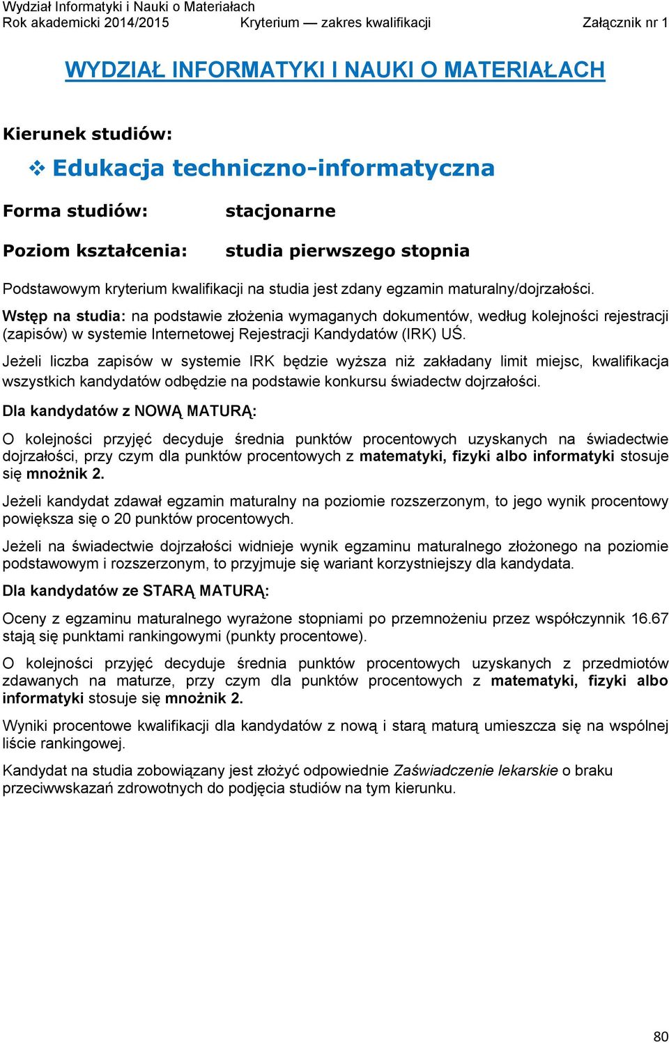 informatyki stosuje się mnożnik 2. Jeżeli kandydat zdawał egzamin maturalny na poziomie rozszerzonym, to jego wynik procentowy powiększa się o 20 punktów procentowych.