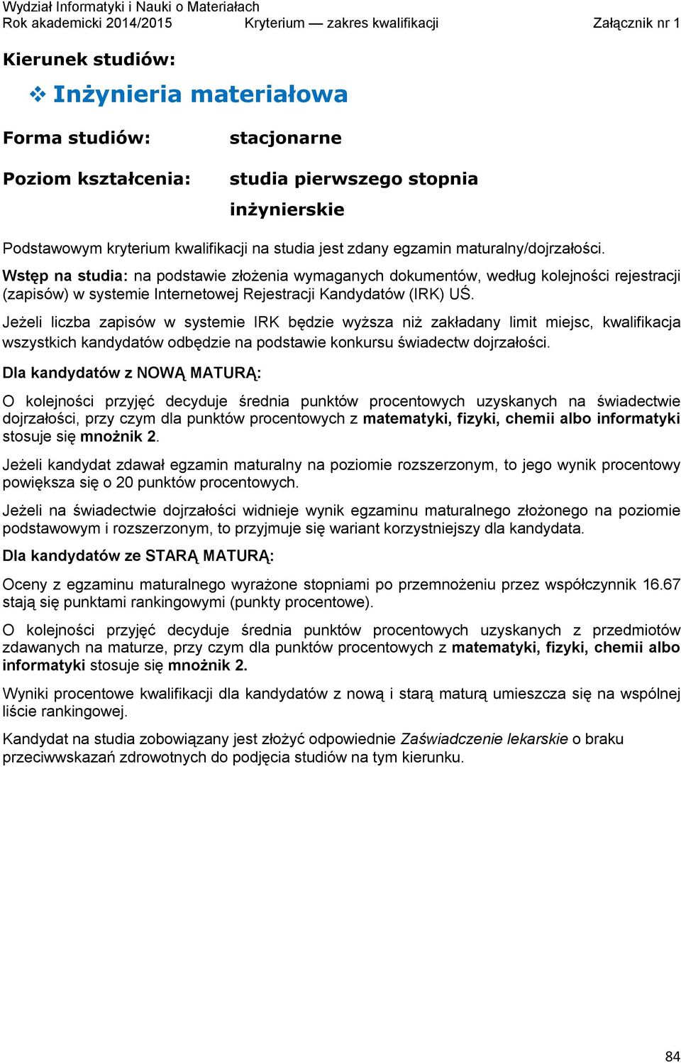 informatyki stosuje się mnożnik 2. Jeżeli kandydat zdawał egzamin maturalny na poziomie rozszerzonym, to jego wynik procentowy powiększa się o 20 punktów procentowych.