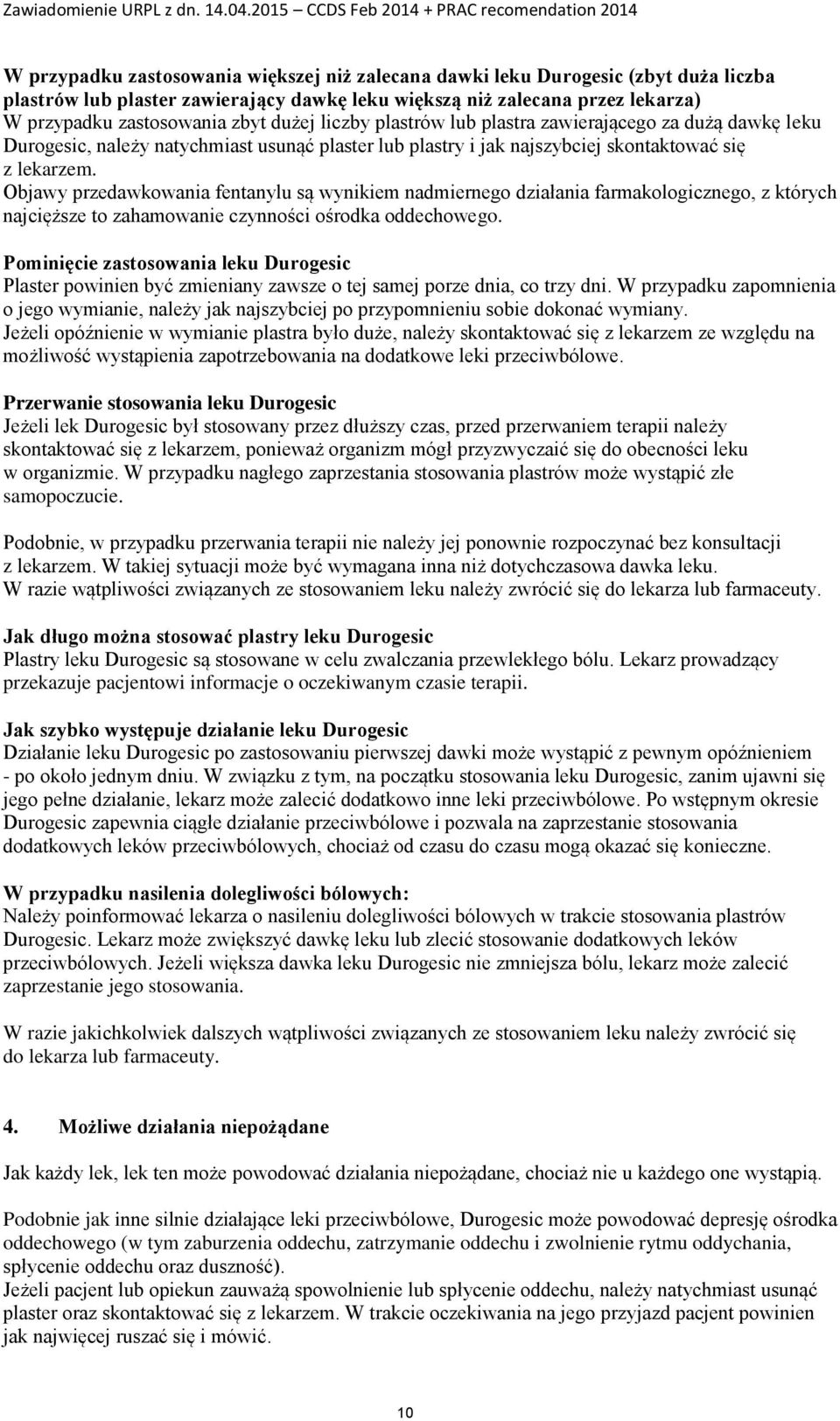 Objawy przedawkowania fentanylu są wynikiem nadmiernego działania farmakologicznego, z których najcięższe to zahamowanie czynności ośrodka oddechowego.