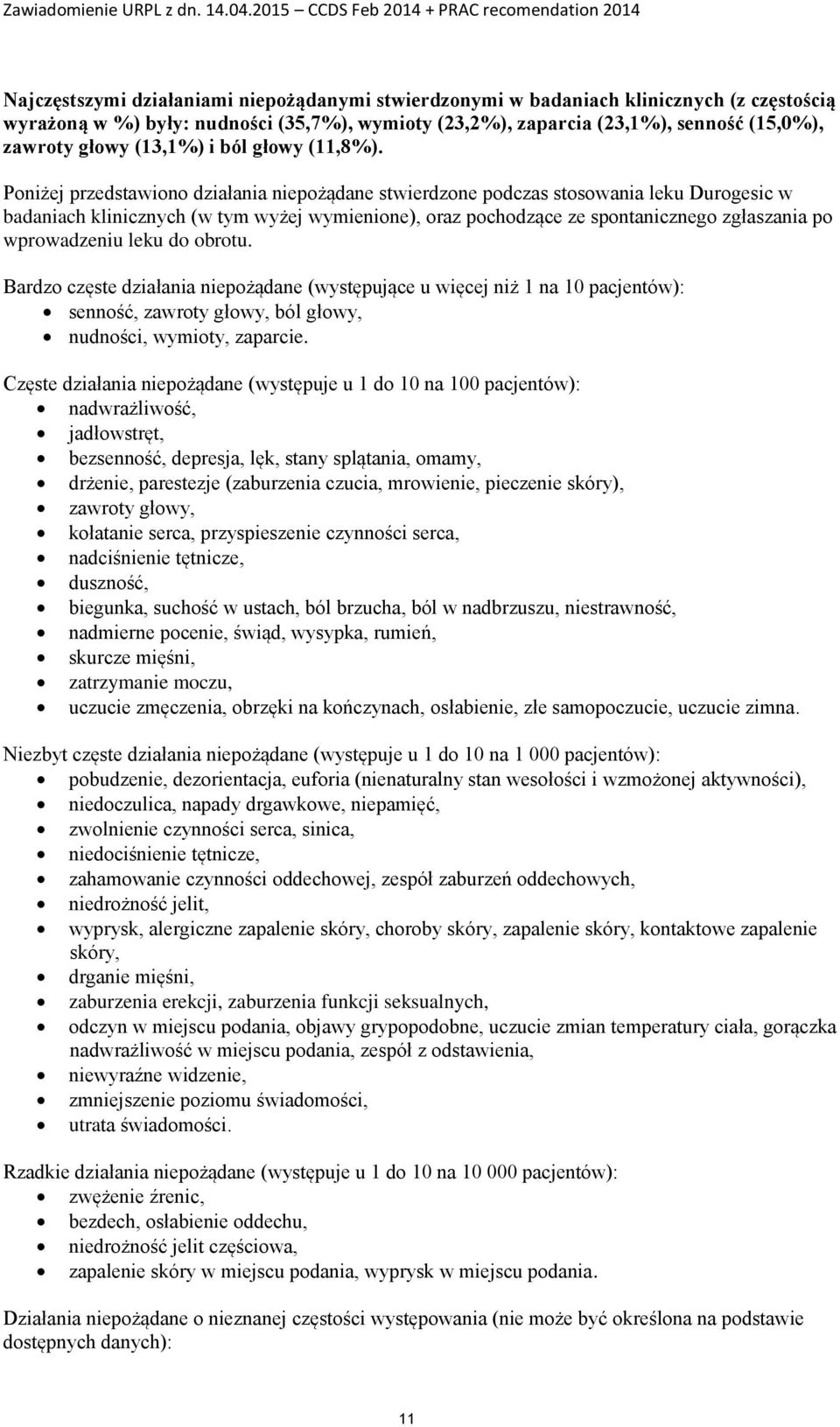 Poniżej przedstawiono działania niepożądane stwierdzone podczas stosowania leku Durogesic w badaniach klinicznych (w tym wyżej wymienione), oraz pochodzące ze spontanicznego zgłaszania po