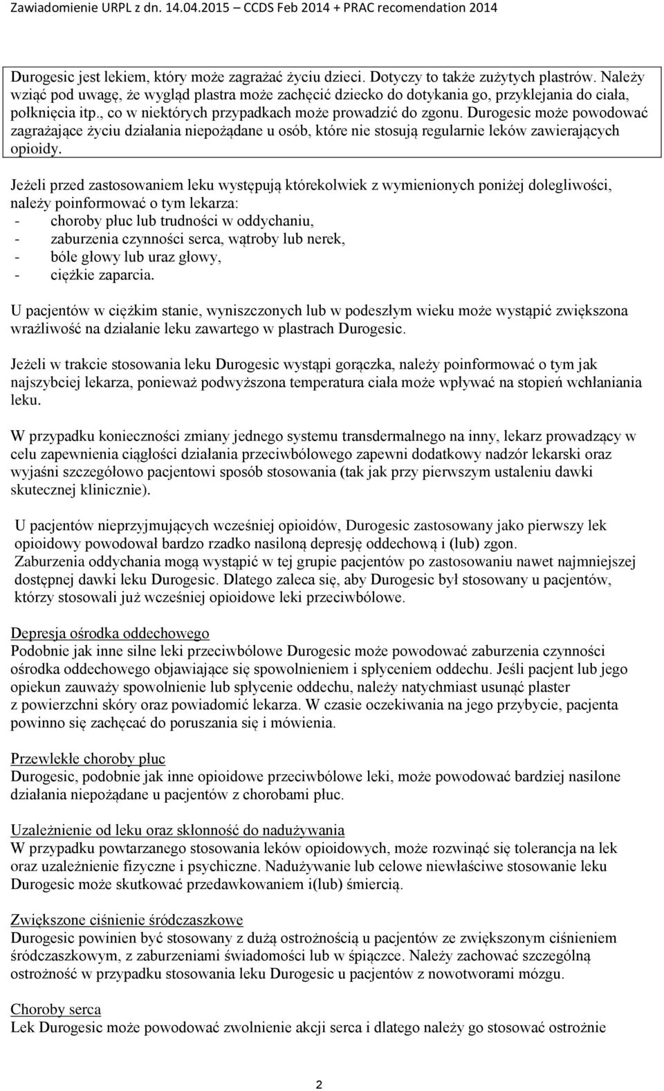 Durogesic może powodować zagrażające życiu działania niepożądane u osób, które nie stosują regularnie leków zawierających opioidy.