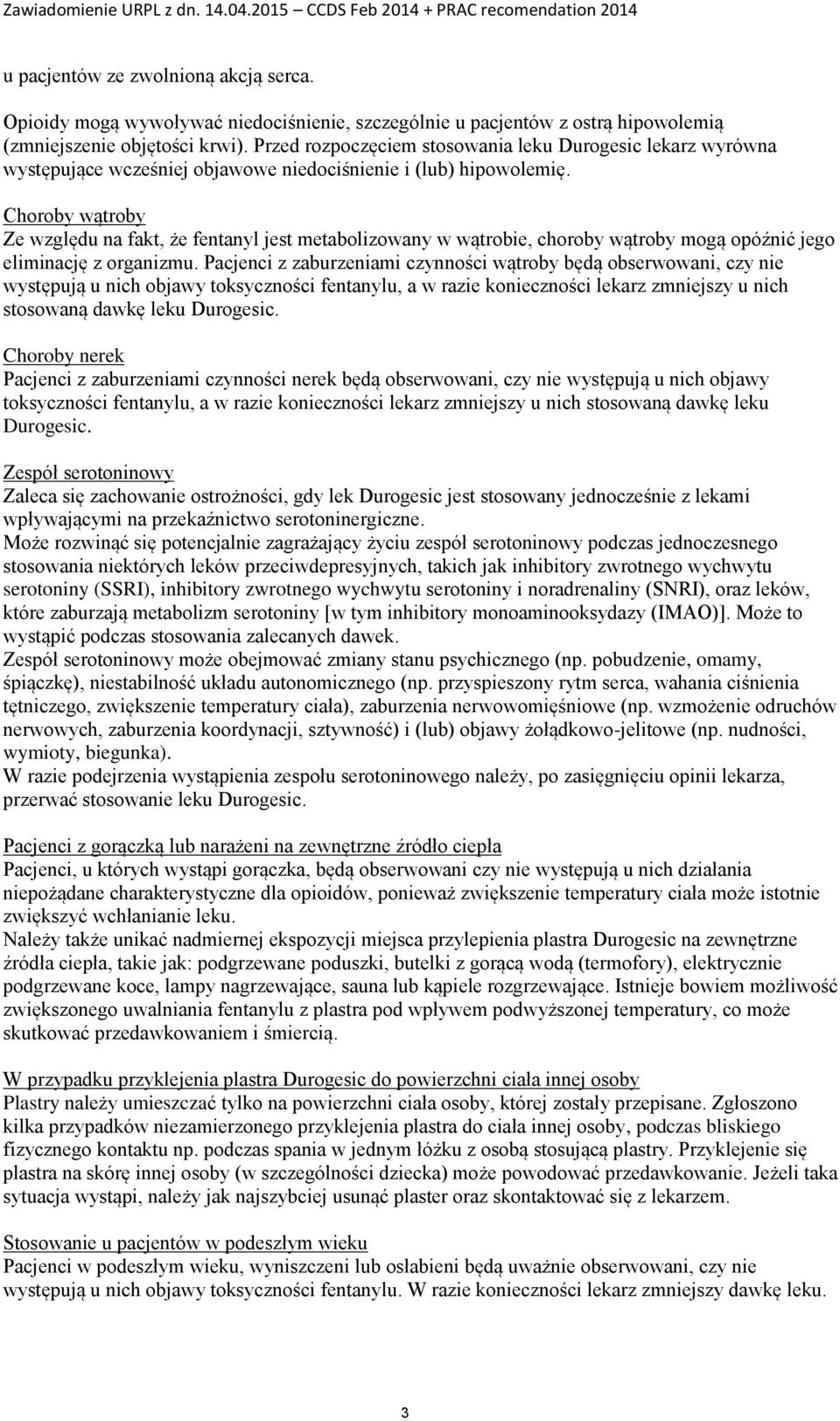 Choroby wątroby Ze względu na fakt, że fentanyl jest metabolizowany w wątrobie, choroby wątroby mogą opóźnić jego eliminację z organizmu.