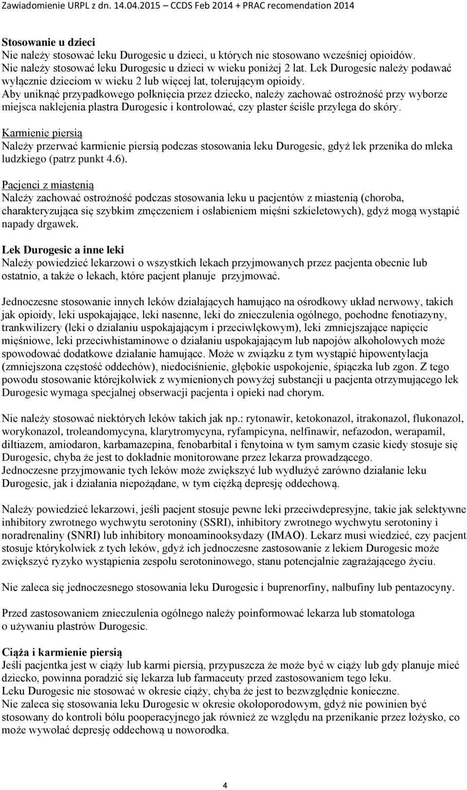 Aby uniknąć przypadkowego połknięcia przez dziecko, należy zachować ostrożność przy wyborze miejsca naklejenia plastra Durogesic i kontrolować, czy plaster ściśle przylega do skóry.