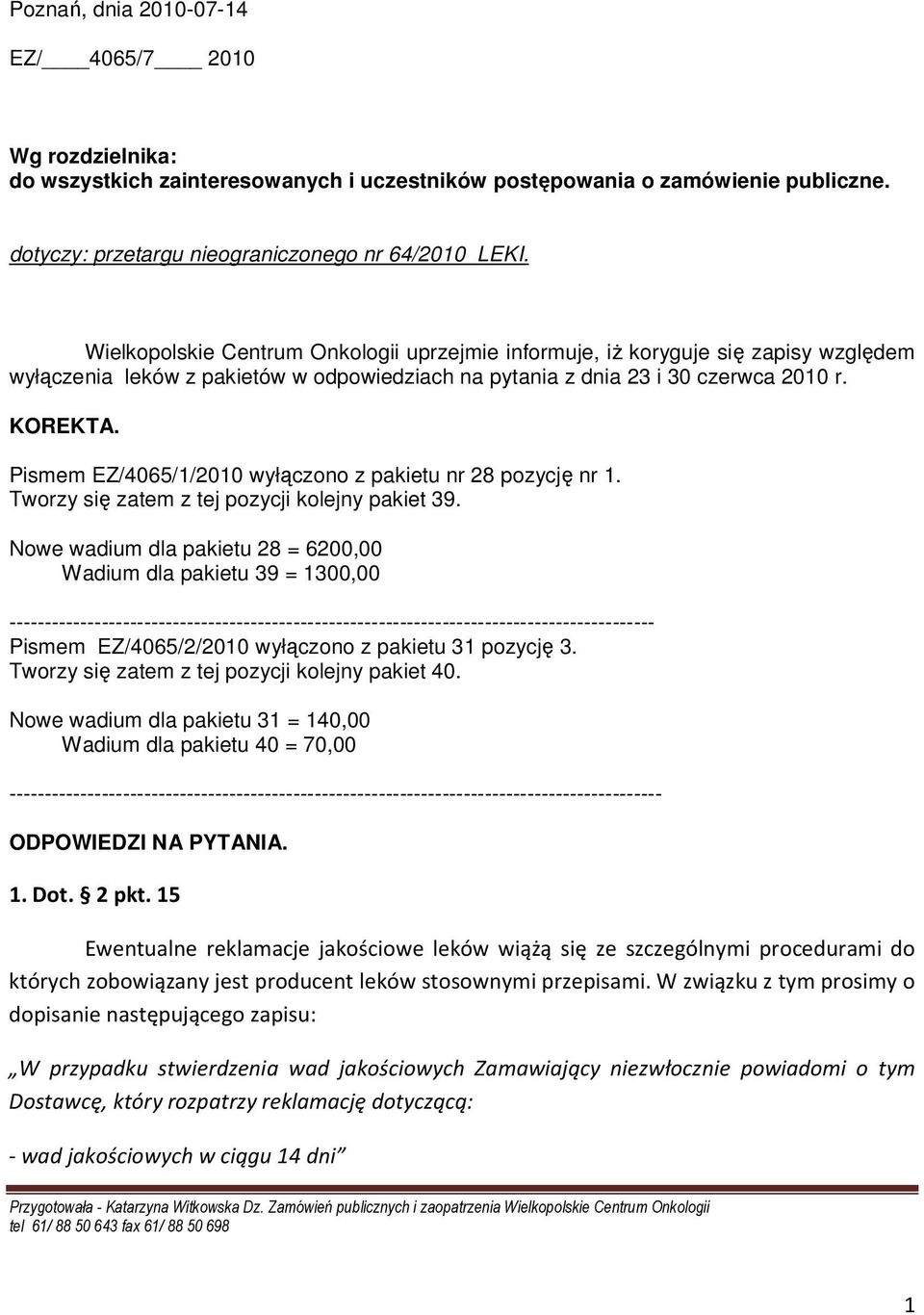 Pismem EZ/4065/1/2010 wyłączono z pakietu nr 28 pozycję nr 1. Tworzy się zatem z tej pozycji kolejny pakiet 39.