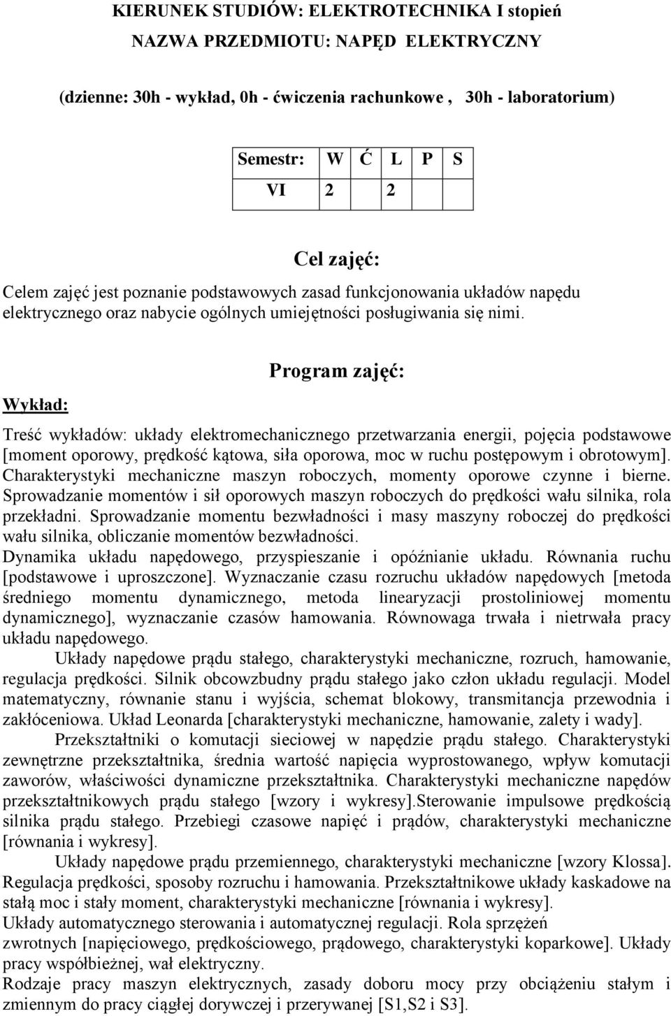 Wykład: Program zajęć: Treść wykładów: układy elektromechanicznego przetwarzania energii, pojęcia podstawowe [moment oporowy, prędkość kątowa, siła oporowa, moc w ruchu postępowym i obrotowym].