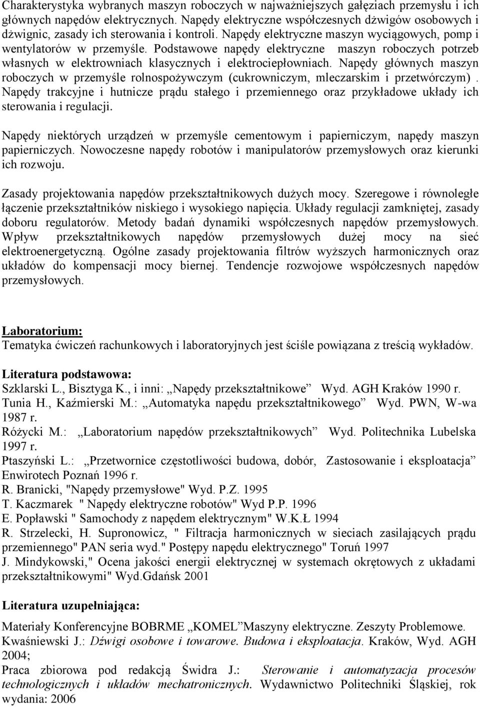 Podstawowe napędy elektryczne maszyn roboczych potrzeb własnych w elektrowniach klasycznych i elektrociepłowniach.