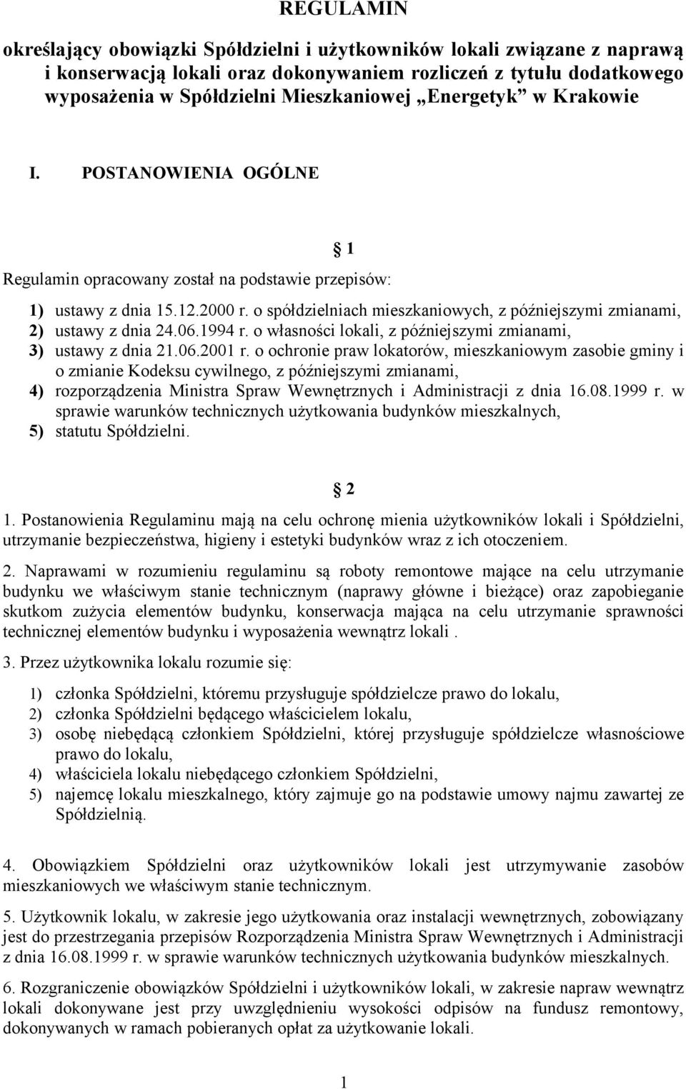 o spółdzielniach mieszkaniowych, z późniejszymi zmianami, 2) ustawy z dnia 24.06.1994 r. o własności lokali, z późniejszymi zmianami, 3) ustawy z dnia 21.06.2001 r.