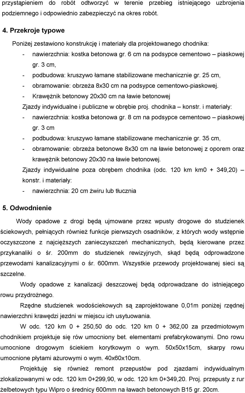 3 cm, - podbudowa: kruszywo łamane stabilizowane mechanicznie gr. 25 cm, - obramowanie: obrzeża 8x30 cm na podsypce cementowo-piaskowej.