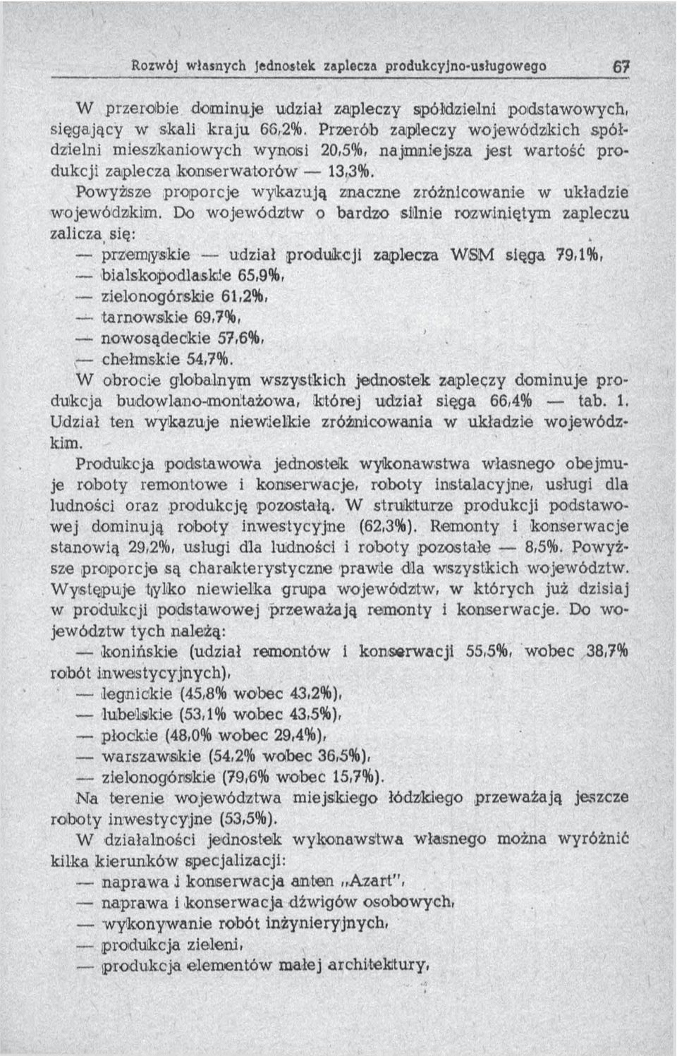 Powyższe proporcje w ykazują znaczne zróżnicow anie w układzie wojewódzkim.