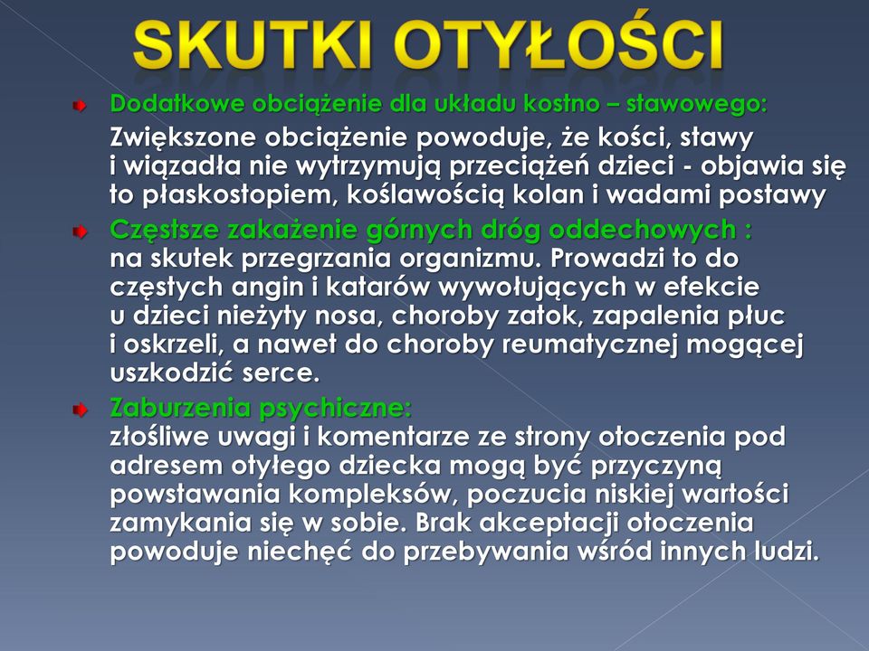 Prowadzi to do częstych angin i katarów wywołujących w efekcie u dzieci nieżyty nosa, choroby zatok, zapalenia płuc i oskrzeli, a nawet do choroby reumatycznej mogącej uszkodzić serce.