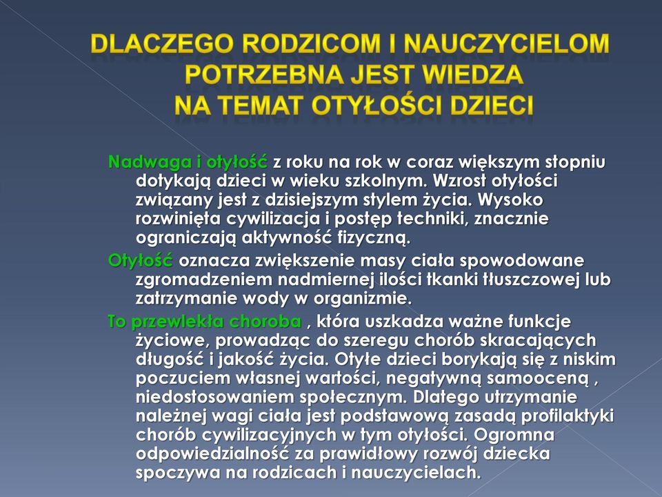 Otyłość oznacza zwiększenie masy ciała spowodowane zgromadzeniem nadmiernej ilości tkanki tłuszczowej lub zatrzymanie wody w organizmie.