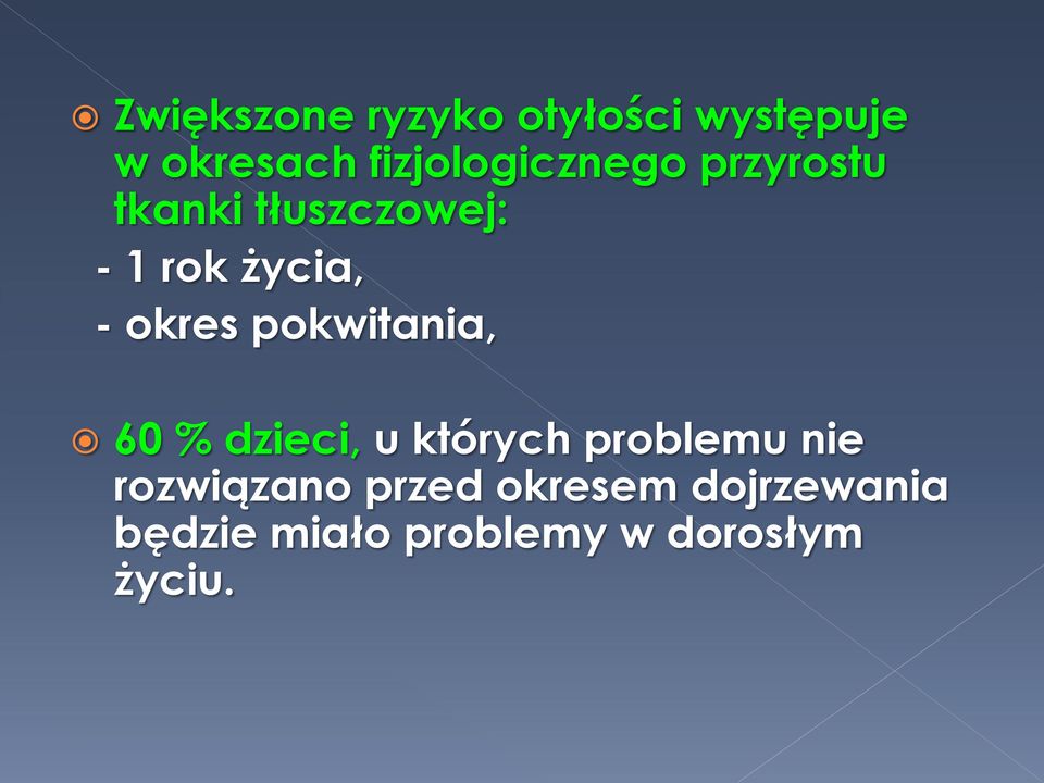 - okres pokwitania, 60 % dzieci, u których problemu nie