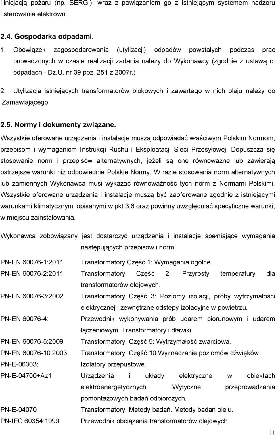 Utylizacja istniejących transformatorów blokowych i zawartego w nich oleju należy do Zamawiającego. 2.5. Normy i dokumenty związane.