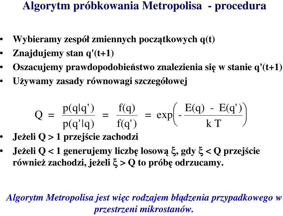 f(q') Jeżel Q > pzejśce zachodz E(q) - E(q') = exp - k T Jeżel Q < geeujemy lczbę losową ξ, gdy ξ < Q pzejśce