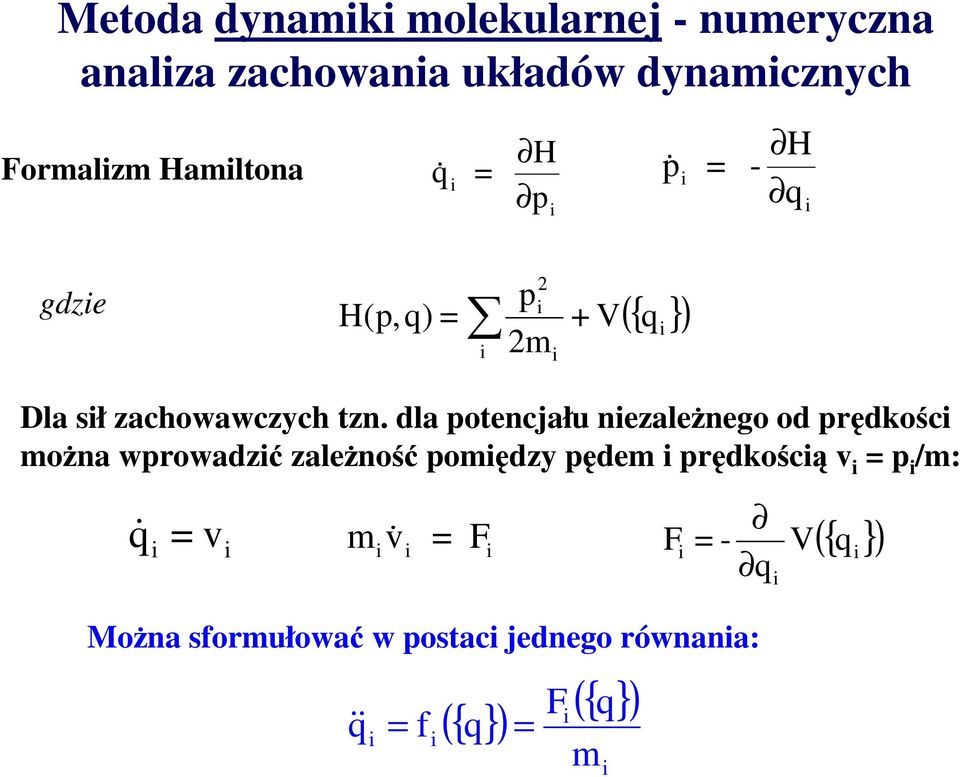 dla potecjału ezależego od pędkośc moża wpowadzć zależość pomędzy pędem pędkoścą v = p