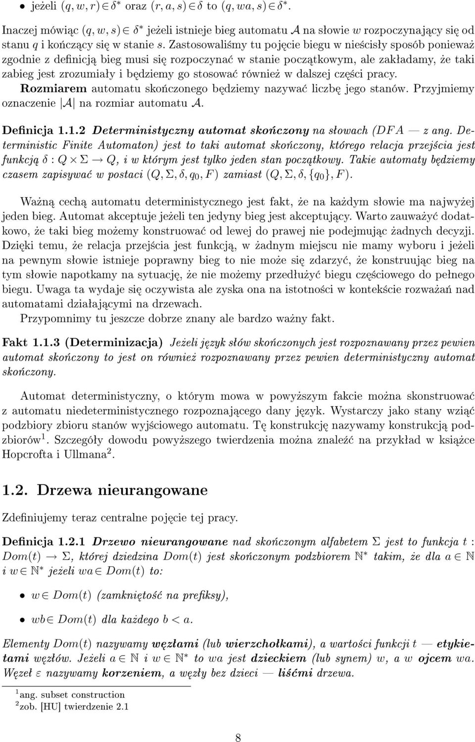 dalszej cz ±ci pracy. Rozmiarem automatu sko«czonego b dziemy nazywa liczb jego stanów. Przyjmiemy oznaczenie A na rozmiar automatu A. Denicja 1.