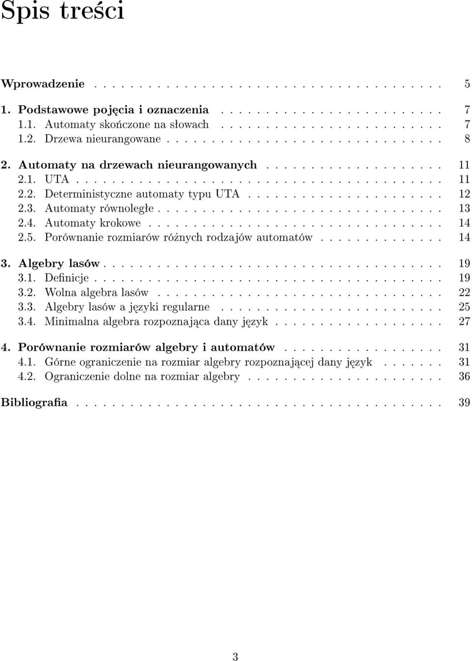 ..................... 12 2.3. Automaty równolegªe................................ 13 2.4. Automaty krokowe................................. 14 2.5. Porównanie rozmiarów ró»nych rodzajów automatów.