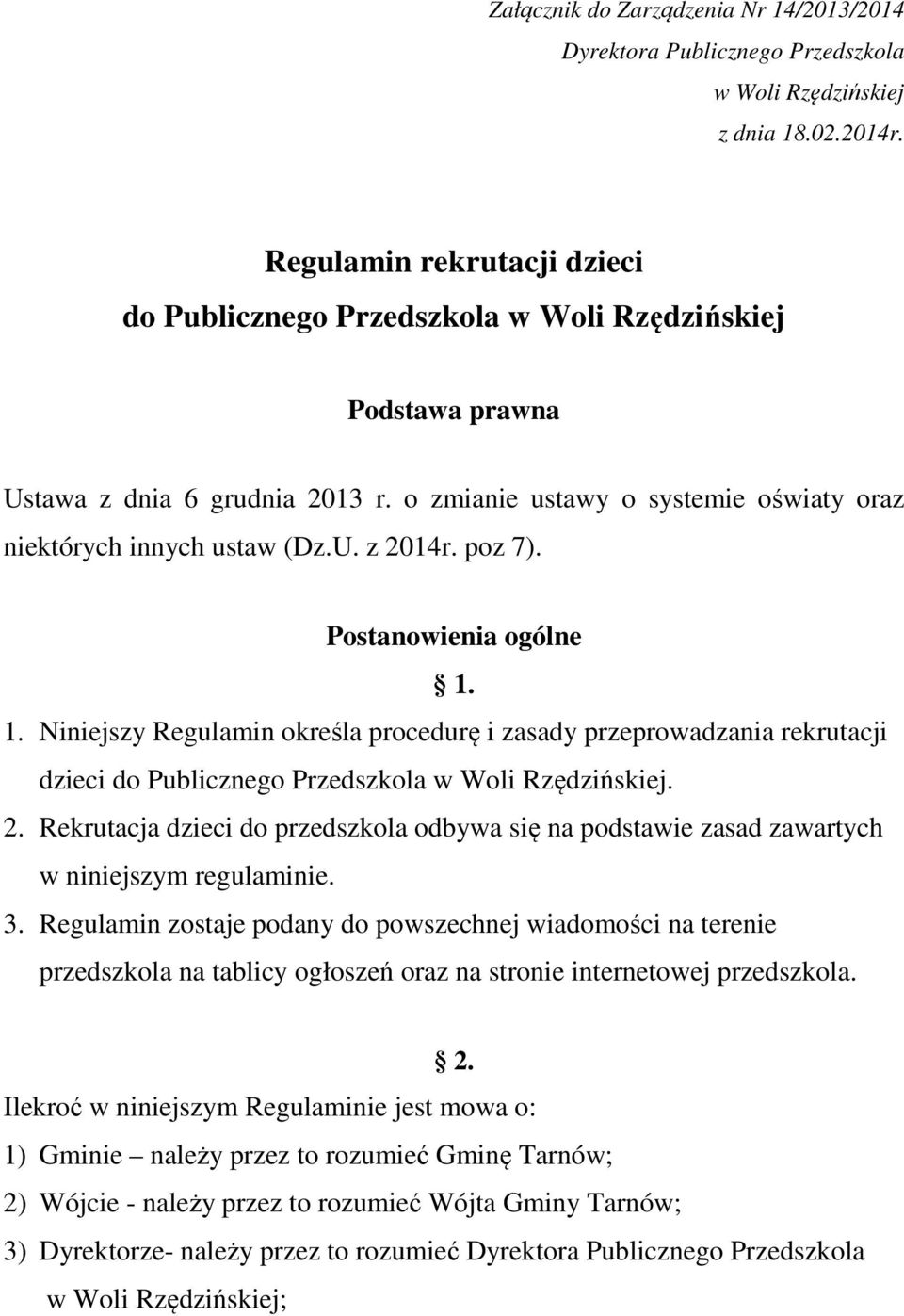 poz 7). Postanowienia ogólne 1. 1. Niniejszy Regulamin określa procedurę i zasady przeprowadzania rekrutacji dzieci do Publicznego Przedszkola w Woli Rzędzińskiej. 2.