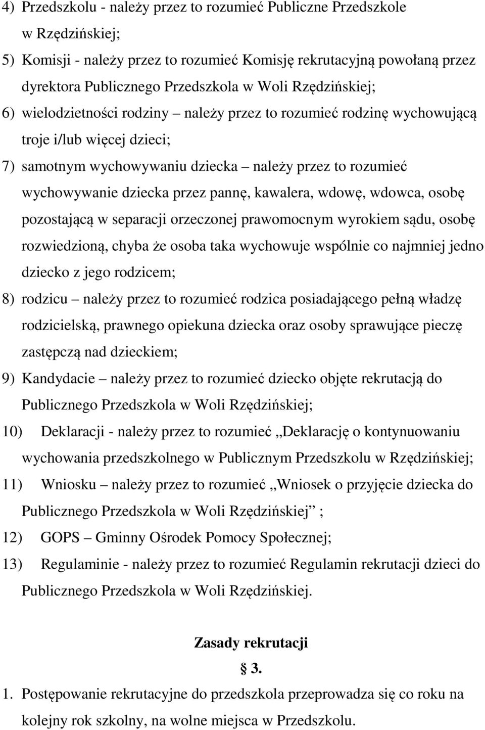 pannę, kawalera, wdowę, wdowca, osobę pozostającą w separacji orzeczonej prawomocnym wyrokiem sądu, osobę rozwiedzioną, chyba że osoba taka wychowuje wspólnie co najmniej jedno dziecko z jego