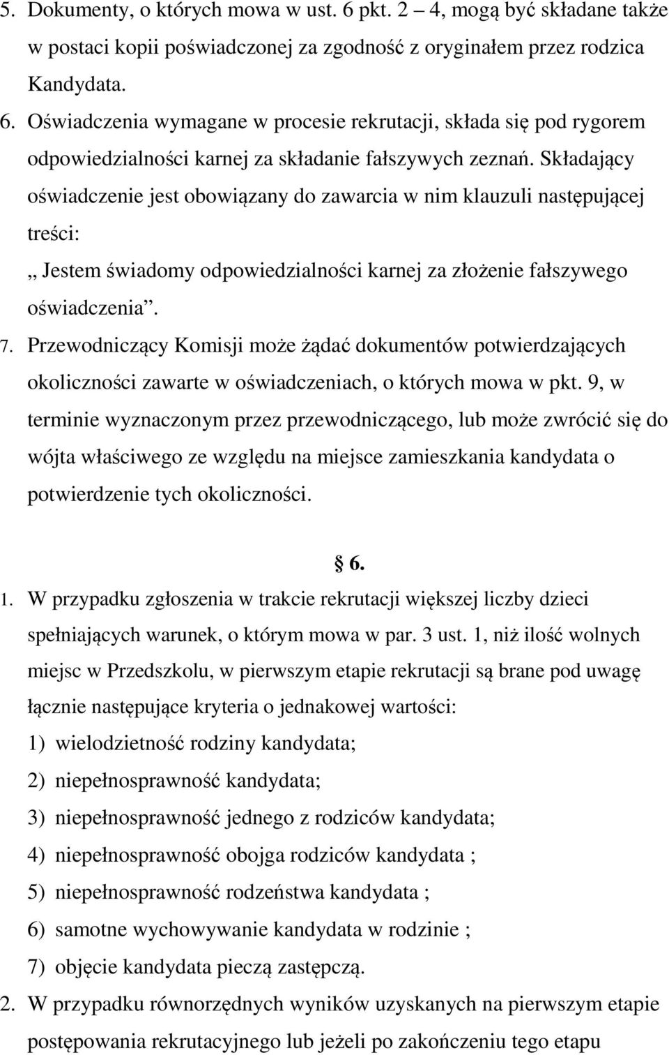 Przewodniczący Komisji może żądać dokumentów potwierdzających okoliczności zawarte w oświadczeniach, o których mowa w pkt.