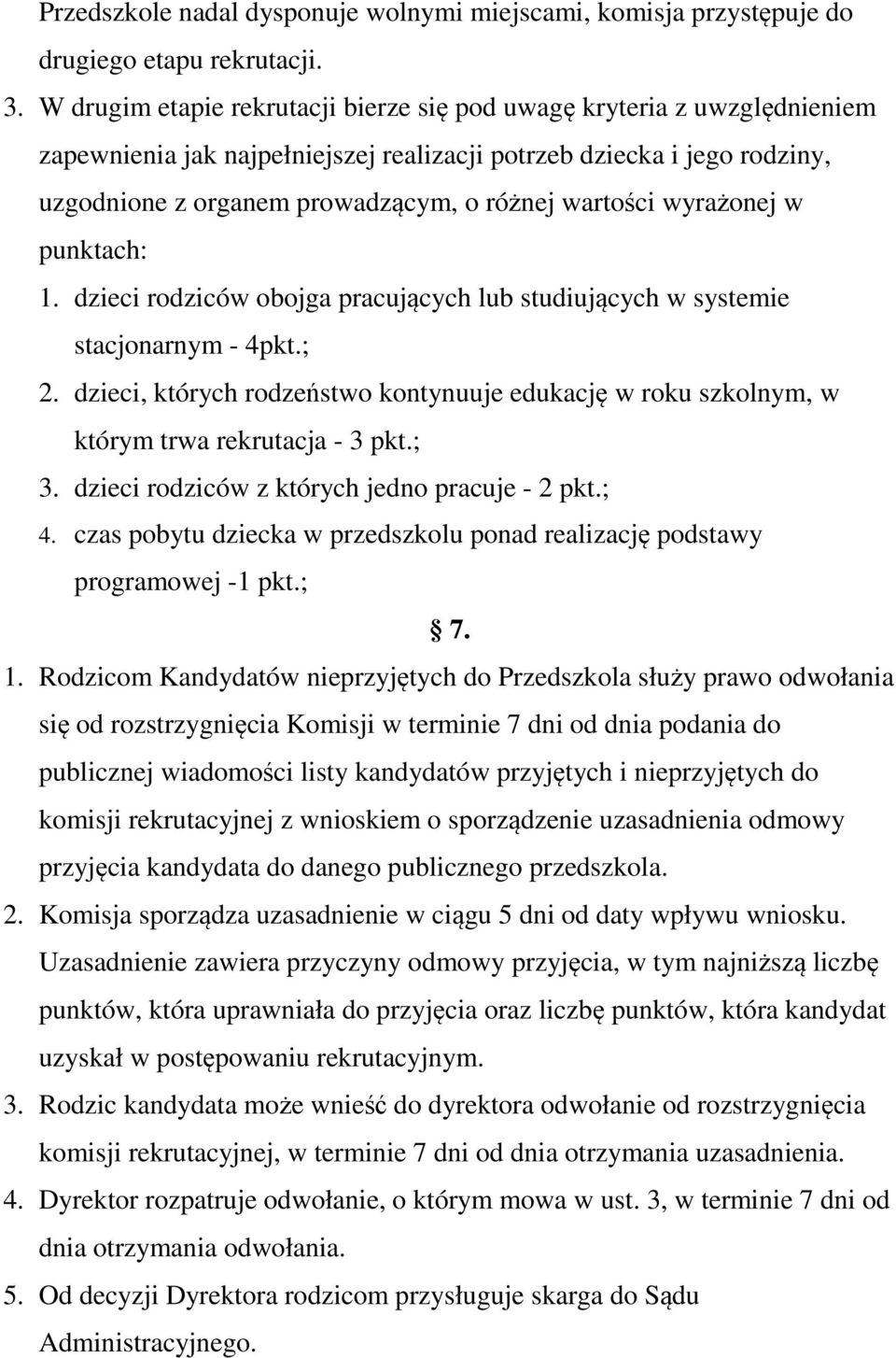 wyrażonej w punktach: 1. dzieci rodziców obojga pracujących lub studiujących w systemie stacjonarnym - 4pkt.; 2.