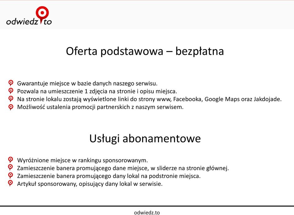 Możliwość ustalenia promocji partnerskich z naszym serwisem. Usługi abonamentowe Wyróżnione miejsce w rankingu sponsorowanym.