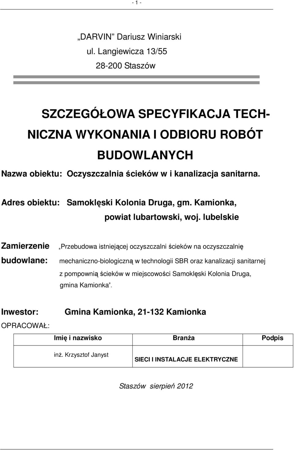 Adres obiektu: Samoklęski Kolonia Druga, gm. Kamionka, powiat lubartowski, woj.
