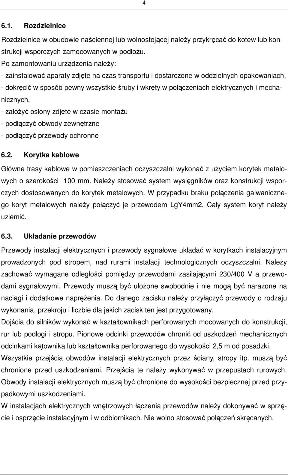 elektrycznych i mechanicznych, - załoŝyć osłony zdjęte w czasie montaŝu - podłączyć obwody zewnętrzne - podłączyć przewody ochronne 6.2.