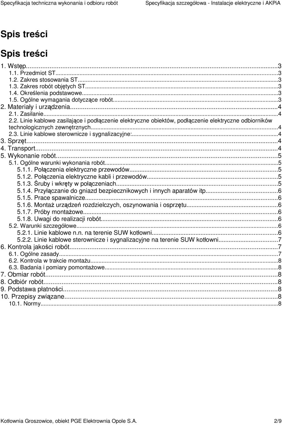 Linie kablowe sterownicze i sygnalizacyjne:...4 3. Sprzęt...4 4. Transport...4 5. Wykonanie robót...5 5.1. Ogólne warunki wykonania robót...5 5.1.1. Połączenia elektryczne przewodów...5 5.1.2.