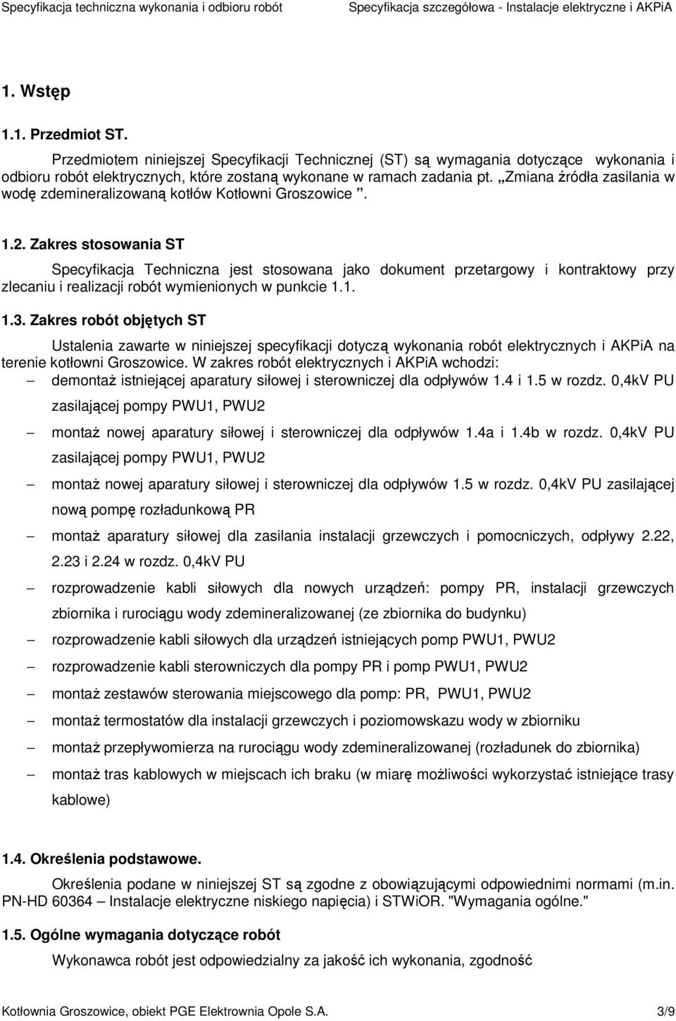 Zakres stosowania ST Specyfikacja Techniczna jest stosowana jako dokument przetargowy i kontraktowy przy zlecaniu i realizacji robót wymienionych w punkcie 1.1. 1.3.