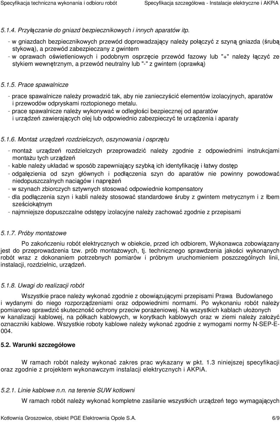 fazowy lub "+" należy łączyć ze stykiem wewnętrznym, a przewód neutralny lub "-" z gwintem (oprawką) 5.