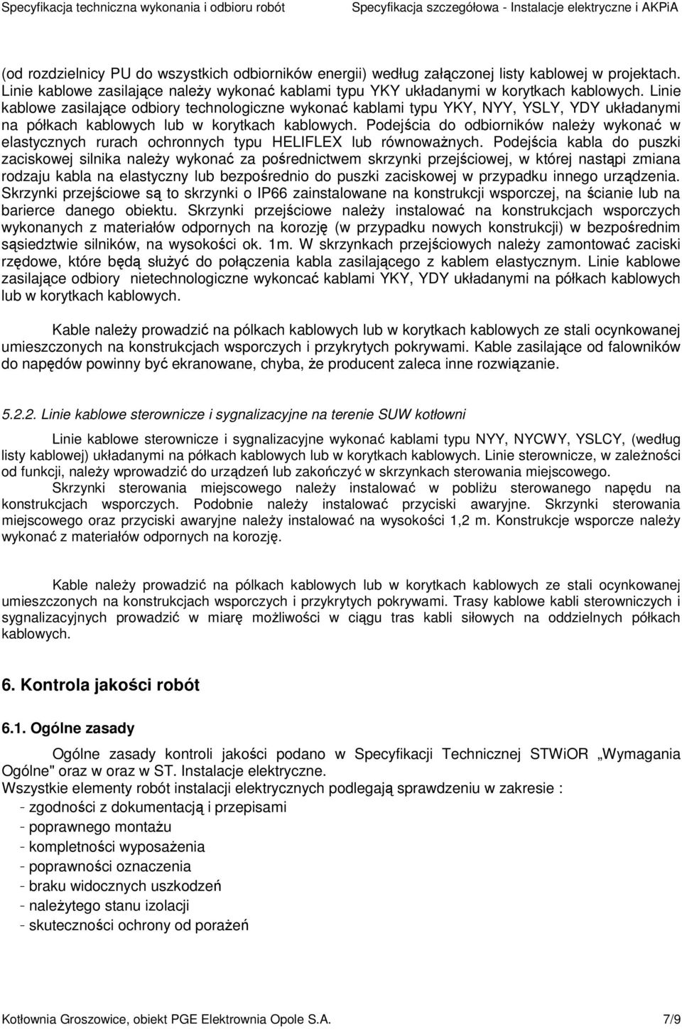 Podejścia do odbiorników należy wykonać w elastycznych rurach ochronnych typu HELIFLEX lub równoważnych.